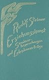 Erziehungskunst. Seminarbesprechungen und Lehrplanvorträge: Fünfzehn Seminarbesprechungen und drei Lehrplanvorträge, Stuttgart 1919. Ein pädagogischer ... Gesamtausgabe / Schriften und Vorträge) by 