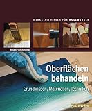 Image de Oberflächen behandeln: Grundwissen, Materialien, Techniken (Werkstattwissen für Holzwerker)