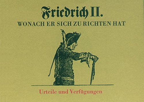 Friedrich II. Wonach Er sich zu richten hat. Urteile und Verfügungen