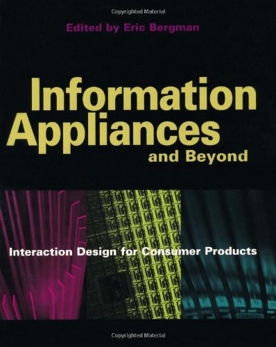 Download Information Appliances and Beyond: Interaction Design for Consumer Products (Interactive Technologies)