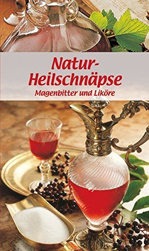 Preisvergleich Produktbild Natur-Heilschnäpse: Magenbitter und Liköre (KOMPASS-Kochbücher, Band 1721)