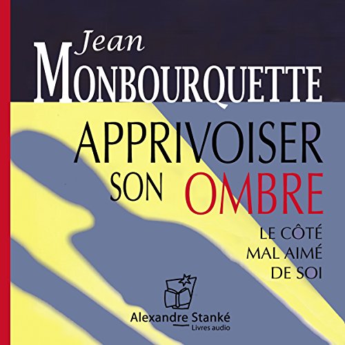 Apprivoiser son ombre - Le côté mal aimé de soi Apprivoiser son ombre - Le côté mal aimé de soi