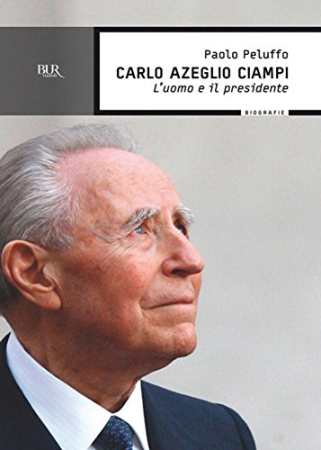 Download Carlo Azeglio Ciampi: L'uomo e il presidente (BUR SAGGI) Download Carlo Azeglio Ciampi: L'uomo e il presidente (BUR SAGGI)