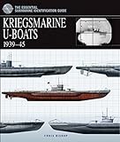 Kriegsmarine U-Boats: 1939-45 (The Essential Submarine Identification Guide) by 