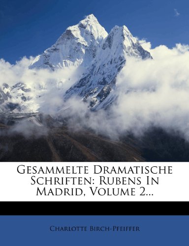 Gesammelte Dramatische Schriften: Rubens In Madrid, Volume 2...