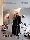 Sieh mich an! / Look at me!: Schlüsselmomente einer Sammlungsgeschichte / Checkpoints of an Art Collection by 