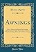 Produktbild Awnings: How to Measure for Rise and Fall Awnings, Slide Awnings, Awnings Between Iron Columns, Windows Awnings, Roller and Tie Down Awnings (Classic Reprint)