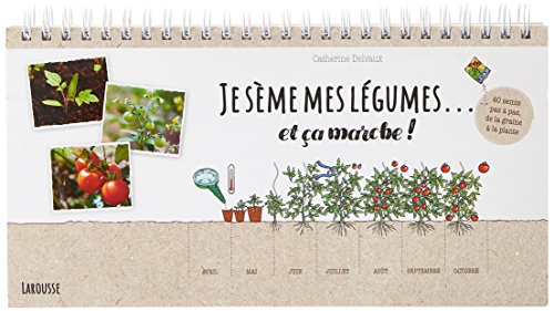 Je sème mes légumes... et ça marche !: 40 semis pas à pas, de la graine à la plante en ligne Je sème mes légumes... et ça marche !: 40 semis pas à pas, de la graine à la plante en ligne