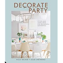 Decorate for a Party: Stylish and Simple Ideas for Meaningful Gatherings