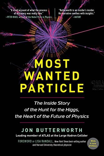 Most Wanted Particle: The Inside Story of the Hunt for the Higgs, the Heart of the Future of Physics