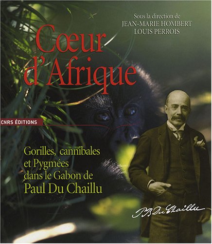 Coeur d'Afrique : Gorilles, cannibales et Pygmées dans le Gabon de Paul Du Chaillu gratuit