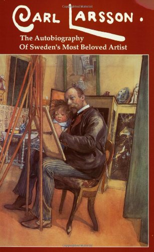 Download Carl Larsson: The  Autobiography of Sweden's Beloved Artist