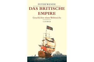 Das Britische Empire: Geschichte eines Weltreichs (Beck's Historische Bibliothek)