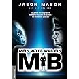 Mein Vater war ein MiB (Men in Black): Das Geheime Weltraumprogramm, die Antarktis-Deutschen und die Aliens – ein Whistleblow