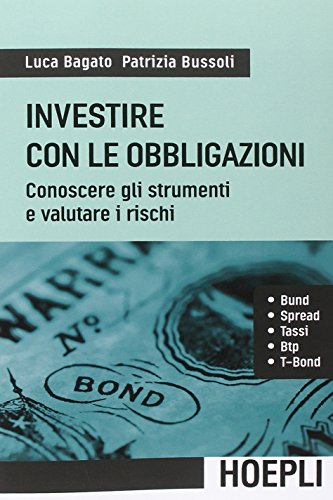 Investire con le obbligazioni. Conoscere gli strumenti e valutare i rischi Investire con le obbligazioni. Conoscere gli strumenti e valutare i rischi