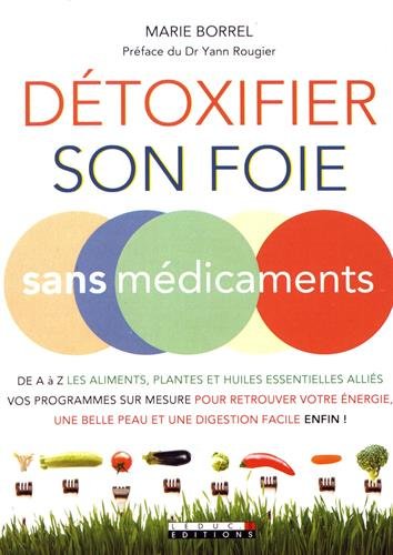 Download Détoxifier son foie sans médicaments: De A à Z, les aliments, plantes et huiles essentielles alliés, vos programmes sur mesure pour retrouver votre ... belle peau et une digestion facile, enfin ! Download Détoxifier son foie sans médicaments: De A à Z, les aliments, plantes et huiles essentielles alliés, vos programmes sur mesure pour retrouver votre ... belle peau et une digestion facile, enfin !