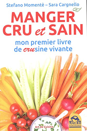 Manger cru et sain: Mon premier livre de CRUsine vivante francais