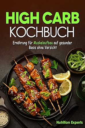 High Carb Kochbuch Ernahrung Fur Muskelaufbau Auf Gesunder Basis Ohne Verzicht Ebook Experts Nutrition Amazon De Kindle Shop