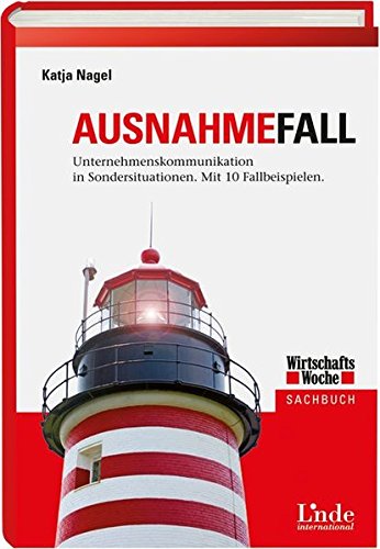 Ausnahmefall: Unternehmenskommunikation in Sondersituationen. Mit 10 Fallbeispielen (WirtschaftsWoche-Sachbuch)