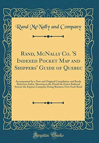 Rand, McNally Co. 's Indexed Pocket Map and Shippers' Guide of Quebec: Accompanied by a New and Original Compilation and Ready Reference Index, ... Express Company Doing Business Over Each Road