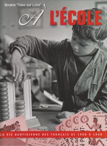 couverture de : A l'ECOLE Vie quotidienne des fran&ccedil;ais_1900 &agrave; 1960_Ecolie...