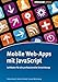Mobile Web-Apps mit JavaScript: Leitfaden für die professionelle Entwicklung by 