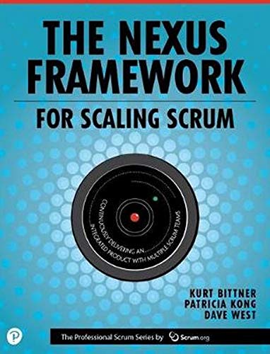 Nexus Framework for Scaling Scrum, The: Continuously Delivering an Integrated Product with Multiple Scrum Teams (The Professional Scrum)