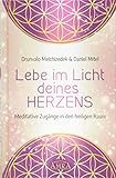 Lebe im Licht deines Herzens: Meditative Zugänge in den heiligen Raum by 