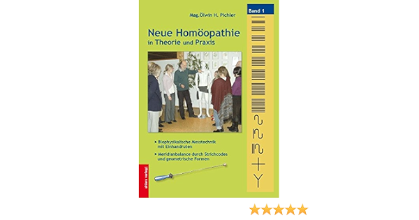 Neue Homoopathie In Theorie Und Praxis Band 1 Biophysikalische Messtechnik Mit Einhandruten Meridianbalance Durch Strichcodes Und Geometrische Formen Amazon De Pichler Olwin Bucher