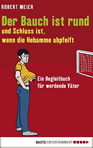 Download Der Bauch ist rund und Schluss ist, wenn die Hebamme abpfeift: Ein Begleitbuch für werdende Väter (Eichborn digital ebook) Download Der Bauch ist rund und Schluss ist, wenn die Hebamme abpfeift: Ein Begleitbuch für werdende Väter (Eichborn digital ebook)