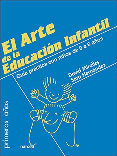 El arte de la Educación Infantil: Guía práctica con niños de 0 a 6 años
