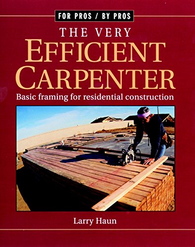 The Very Efficient Carpenter: Basic Framing for Residential Construction