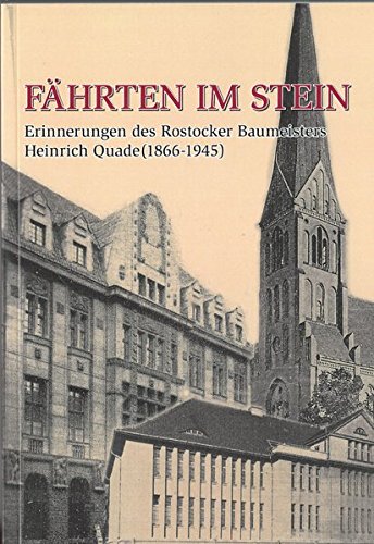 FÄHRTEN IM STEIN: Erinnerungen des Rostocker Baumeisters Heinrich Quade (1866-1945)