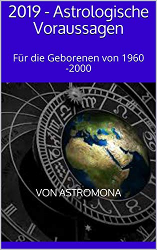2019 - Astrologische Voraussagen: Für die Geborenen von 1960 -2000