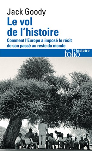 Le vol de l'Histoire: Comment l'Europe a imposé le récit de son passé au reste du monde en ligne Le vol de l'Histoire: Comment l'Europe a imposé le récit de son passé au reste du monde en ligne