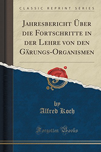 Jahresbericht Über die Fortschritte in der Lehre von den Gärungs-Organismen (Classic Reprint)