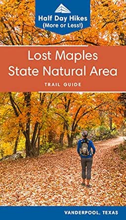 Lost Maples Trail Map Lost Maples State Natural Area: Half Day Hikes (Or Less) With Trail Maps,  Directions, Photos And Tips For Day Visitors, Campers And Backpackers  (Texas State Parks Hiking Series) Ebook : Fuller, Robert,