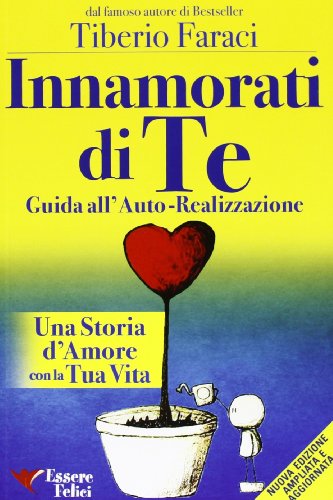 Innamorati di te. Guida all'auto-realizzazione. Una storia d'amore con la tua vita Innamorati di te. Guida all'auto-realizzazione. Una storia d'amore con la tua vita