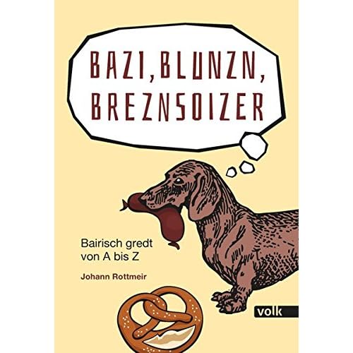 [PDF] Download Bazi - Blunzn - Breznsoizer: Bairisch gredt von A bis Z Kostenlos