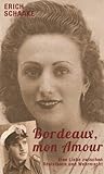 Bordeaux, mon amour - Eine Liebe zwischen Wehrmacht und Résistance by erich schaake, alinda schaake