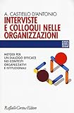 Interviste e colloqui nelle organizzazioni. Metodi per un dialogo efficace nei contesti organizzativi e istituzionali