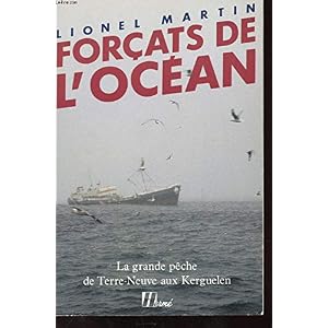 Forçats de l'océan. La grande pêche de Terre-Neuve aux Kerguelen. Livre en Ligne Forçats de l'océan. La grande pêche de Terre-Neuve aux Kerguelen. Livre en Ligne - Telecharger Ebook
