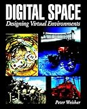 Digital Space: Designing Virtual Environments by 