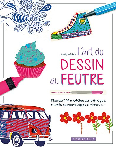 Download L'art du dessin au feutre: Plus de 300 modèles de lettrages,motifs, personnages, animaux... Download L'art du dessin au feutre: Plus de 300 modèles de lettrages,motifs, personnages, animaux...