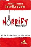 Horrify your life: Wie Sie sich das Leben zur Hölle machen by Norbert Messie Inselkracher