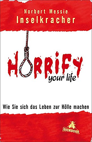 Horrify your life: Wie Sie sich das Leben zur Hölle machen