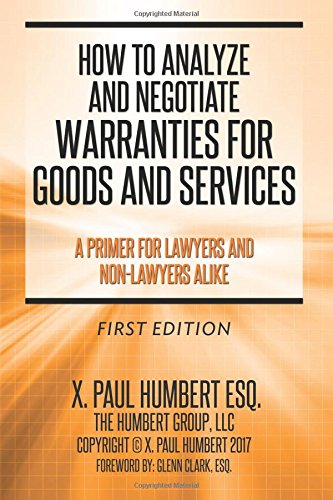 How to Analyze and Negotiate Warranties for Goods and Services: A Primer For Lawyers And Non-Lawyers Alike