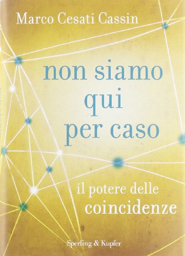 Non siamo qui per caso. Il potere delle coincidenze Non siamo qui per caso. Il potere delle coincidenze