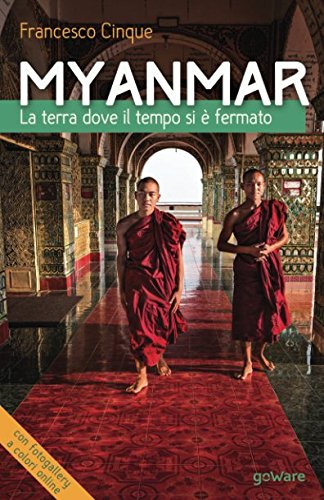 Myanmar. La terra dove il tempo si è fermato: Impressioni di un fotografo in Birmania