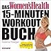 Produktbild Das Women's Health 15-Minuten-Workout-Buch: Schlank, straff & sexy in nur 15 Minuten pro Tag
